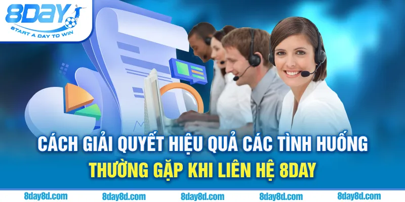 Cách giải quyết hiệu quả các tình huống thường gặp khi liên hệ 8day