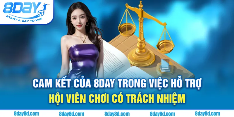 Cam kết của 8day trong việc hỗ trợ hội viên chơi có trách nhiệm