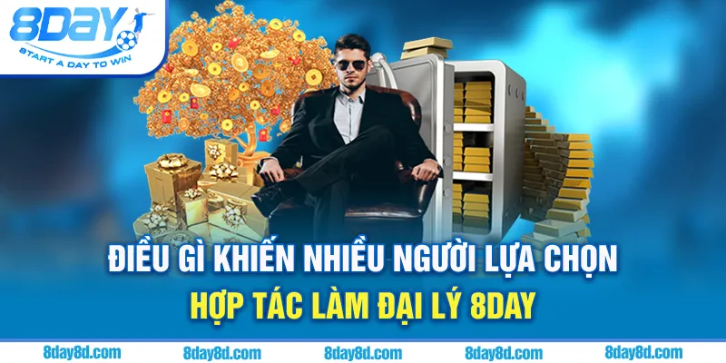 Điều gì khiến nhiều người lựa chọn hợp tác làm đại lý 8day