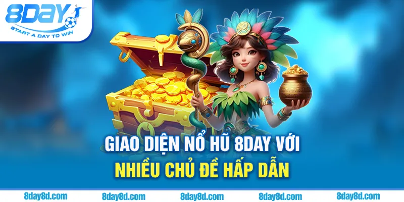 Giao diện nổ hũ 8day với nhiều chủ đề hấp dẫn