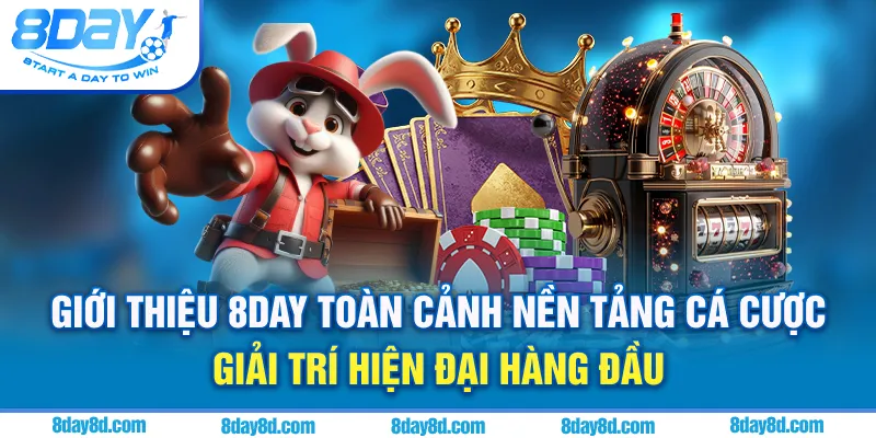 Giới thiệu 8day - Toàn cảnh nền tảng cá cược giải trí hiện đại hàng đầu