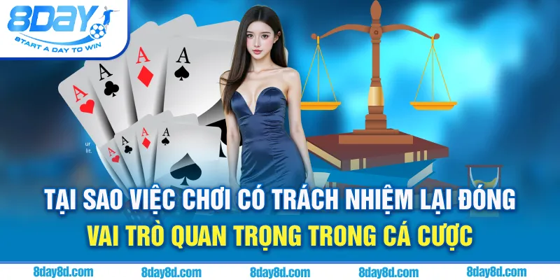 Tại sao việc chơi có trách nhiệm lại đóng vai trò quan trọng trong cá cược