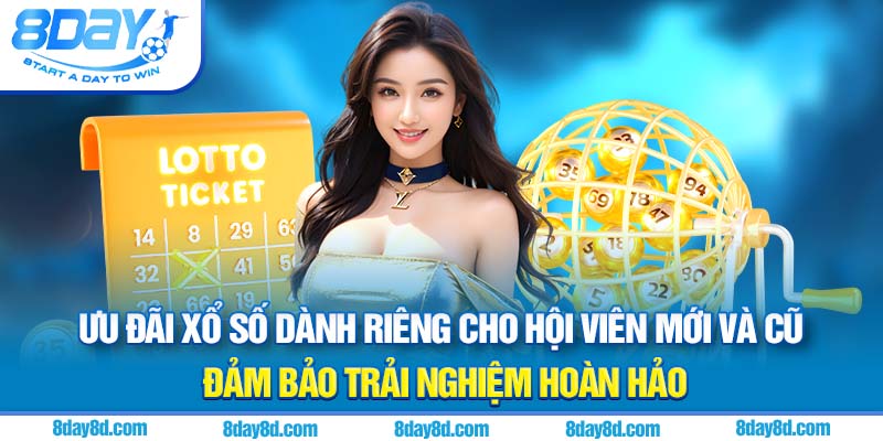 Ưu đãi xổ số dành riêng cho hội viên mới và cũ đảm bảo trải nghiệm hoàn hảo