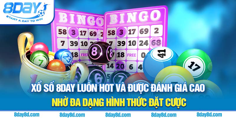 Xổ số 8day luôn hot và được đánh giá cao nhờ đa dạng hình thức đặt cược